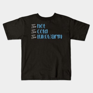 The Hot. The Cold. The Lukewarm Kids T-Shirt